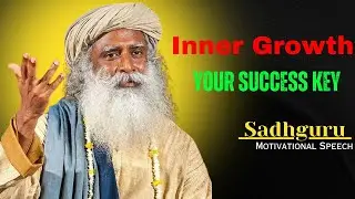 The Power of Inner Growth | Sadhguru Motivational Speech | Sadhguru