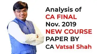 Analysis of CA Final November, 2019 New Course Paper by CA VATSAL SHAH