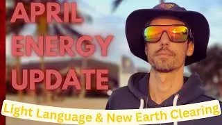 April ENERGY Update & Light Language Clearing