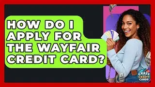 How Do I Apply For The Wayfair Credit Card? - Crazy About Credit Cards