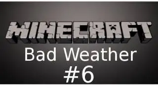 Minecraft - Bad Weather Custom Map Part 6: Shipped Home