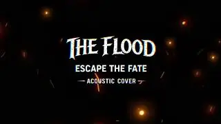 Escape The Fate - The Flood (Acoustic Cover)