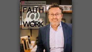 Faith @ Work with Scott Baker