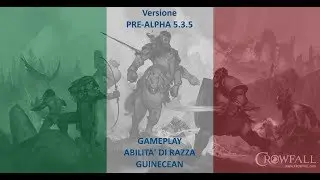 081 - Crowfall | PRE-ALPHA 5.3.5 - GAMEPLAY | Abilit&agrave; di Razza | Guinecean