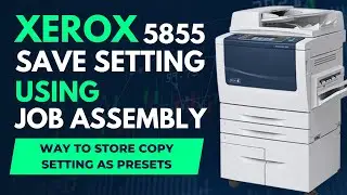 How to save settings using JOB ASSEMBLY Xerox 5855