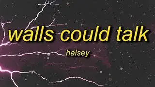 Halsey - Walls Could Talk (Lyrics)
