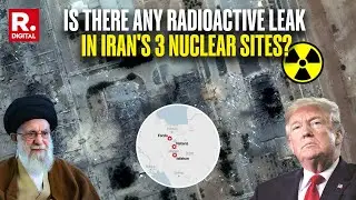 Did US&rsquo; Strike On Iran&rsquo;s Nuclear Facilities At Fordow, Natanz & Isfahan Trigger A Radioactive Leak?