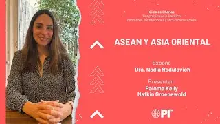 ASEAN y Asia Oriental | Dra. Nadia Radulovich