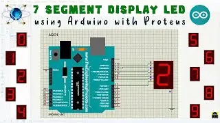 Seven Segment Display in Arduino Using Proteus | 7 Segment LED | Arduino | Proteus | 7