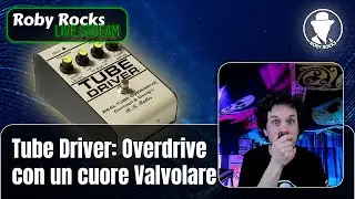 Roby Rocks Live | TUBE DRIVER: Analisi e Caratteristiche dell'Overdrive Valvolare pi&ugrave; famoso.