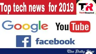 Top 5 tech news for 2019| Youtube Facebook vat coming  tech roasted  ep#49