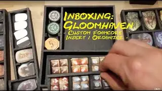 Inboxing: Gloomhaven (Custom Foam Core Insert / Organizer)