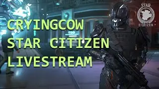 CryingCow 3.16 - Star Citizen Livestream
