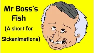 Mr Boss's Fish (A short for Sickanimations)