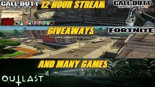 12 Hour Stream! Many Games - Fortnite, Call Of Duty Black Ops 3 Zombies, Outlast 1 And 2, AC Origins