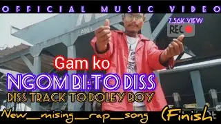 FINISH (KATAM) | GAM Ko | Diss track To Doley boy, MR , Jonai roster | New Mising Rap Song 2023