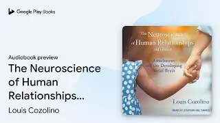 The Neuroscience of Human Relationships:&hellip; by Louis Cozolino &middot; Audiobook preview