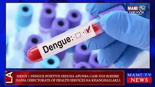 MEEOI 1 DENGE POSITIVE OIDUNA APUNBA CASE 5518 SUKHRE HAINA HEALTH SERVICES NA KHANGHALLAKLI.