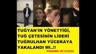 TUĞYAN'IN YÖNETTİĞİ, TUĞ ÇETESİNİN LİDERİ TUĞRULHAN YÜCEKAYA YAKALANDI MI..!!