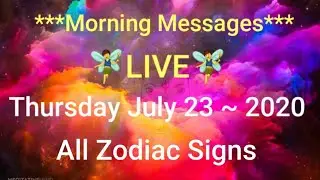 Morning Messages **Live** with Spirit ~July 23~2020 ***THURSDAY*** (All Zodiac Signs)