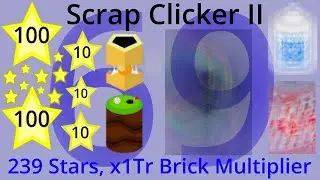 Scrap Clicker 2 Part 69 - 239 Stars, x1Tr Brick Multiplier