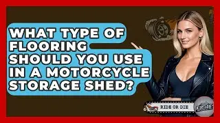 What Type Of Flooring Should You Use In A Motorcycle Storage Shed? - Ride or Die Motorcycles