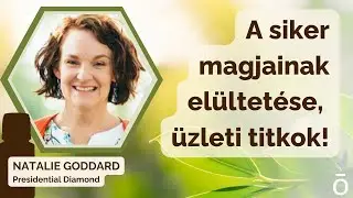 Natalie Goddard - A siker magjainak el&uuml;ltet&eacute;se, &uuml;zleti titkok!