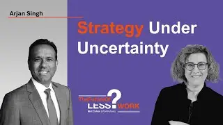 How Do You Build Strategy When You Can&rsquo;t Predict the Future with Arjan Singh