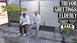 Complain... Complain... Complain - GTA V Greeting Elderly