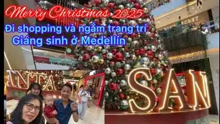 #162- Đi shopping và ngắm trang trí Giáng sinh ở Medellín- Colombia 