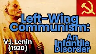 &lsquo;Left-Wing Communism: An Infantile Disorder' (V.I. Lenin) Explained in 10 Minutes!