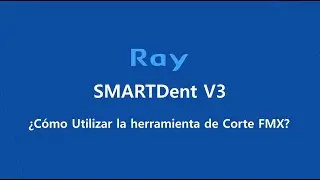 SMARTDent V3: &iquest;C&oacute;mo Utilizar la Herramienta de Corte FMX?