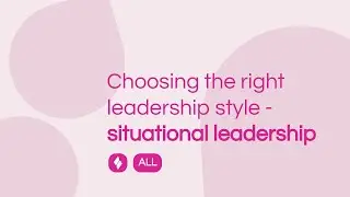 Choosing the right leadership style - situational leadership