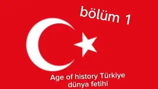 Age of history Türkiye dünya fethi 1. Bölüm 1. Kısım