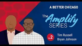 A Better Chicago's Amplify Series Ep.2