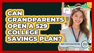 Can Grandparents Open A 529 College Savings Plan?