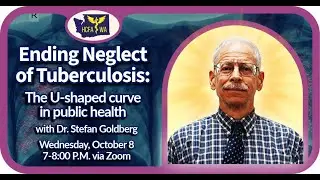 Ending Neglect of Tuberculosis: The U-shaped curve in public health with Dr. Stefan Goldberg