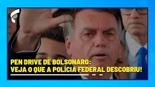 Pen drive de Bolsonaro: veja o que a Pol&iacute;cia Federal descobriu!