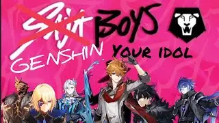 Your idol - Genshin boys GMV