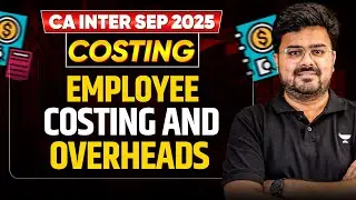One Shot - Costing - Employee Costing and Overheads | CA Inter May'25 | CA Aditya Sharma