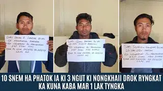 10 SNEM HA PHATOK IA KI 3 NGUT KI NONGKHAII DROK RYNGKAT KA KUNA KABA MAR 1 LAK TYNGKA