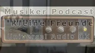 MUSELL pr&auml;sentiert den Musiker Podcast Kleine Freunde: Universal Audio OX