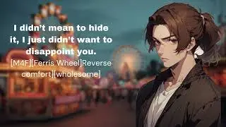 [M4F] The High Ground [Ferris Wheel][Fear of Heights][Reverse Comfort][Wholesome]