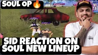S8ul Sid Reaction On Soul New Lineup(Tryout) Match| Soul New Lineup Op Performance | S8ul Sid | Sid