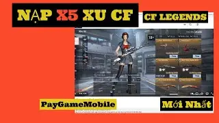 Cách Nạp x5 Xu CF CrossFire Legends | Hướng Dẫn Chi Tiết