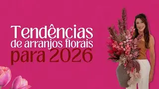 TENDÊNCIAS de arranjos FLORAIS para 2026