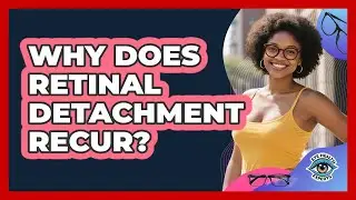 Why Does Retinal Detachment Recur? - Eye Health Experts