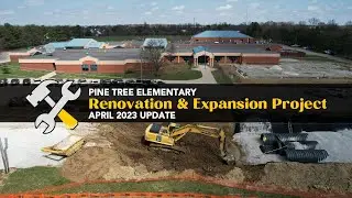 Pine Tree Elementary - April 23 Renovation & Expansion Update