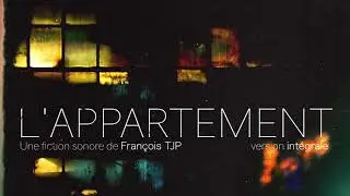 [Fiction sonore] L'appartement - Version int&eacute;grale (sp&eacute;ciale 10ans)