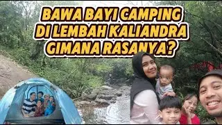 Bawa Bayi Camping di Lembah Kaliandra, Gimana Rasanya?